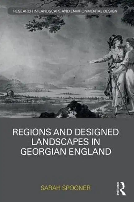 Regions and Designed Landscapes in Georgian England by Sarah Spooner