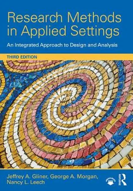 Research Methods in Applied Settings: An Integrated Approach to Design and Analysis by Jeffrey A. Gliner