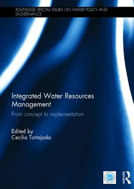 Integrated Water Resources Management: From concept to implementation by Cecilia Tortajada
