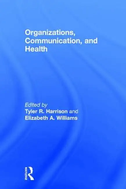Organizations, Communication, and Health by Tyler R. Harrison