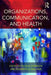 Organizations, Communication, and Health by Tyler R. Harrison