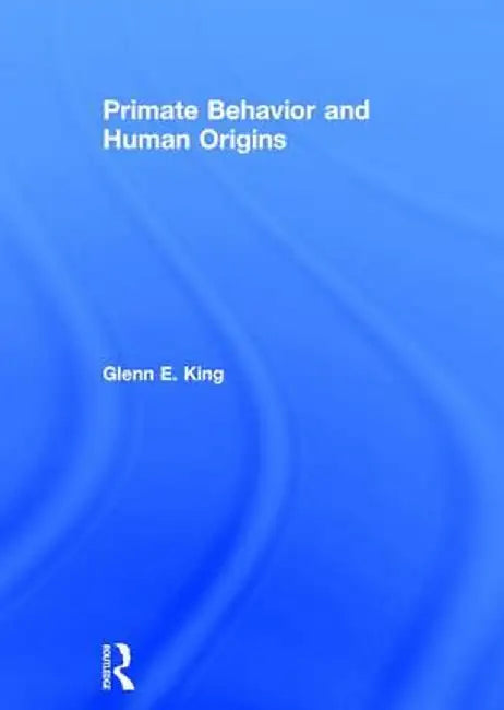 Primate Behavior and Human Origins by Glenn King