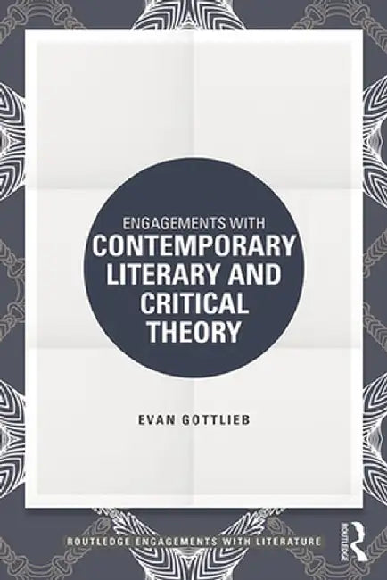 Engagements with Contemporary Literary and Critical Theory by Evan Gottlieb