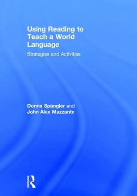 Using Reading to Teach a World Language: Strategies and Activities by Donna Spangler
