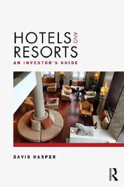 Hotels and Resorts: An investor's guide by David Harper