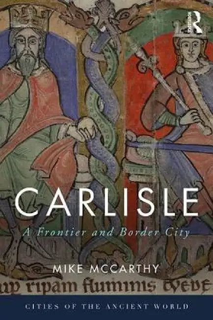 Carlisle: A Frontier and Border City by Mike McCarthy
