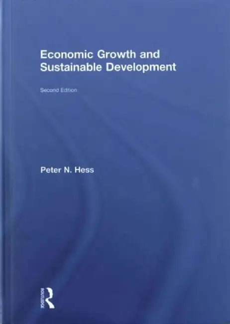Economic Growth and Sustainable Development by Peter N. Hess