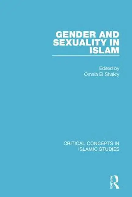 Gender and Sexuality in Islam CC 4v by Omnia El Shakry
