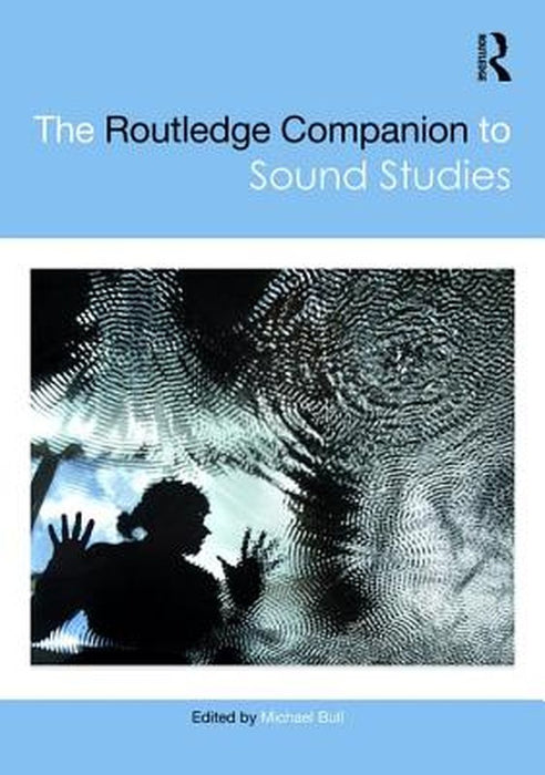 The Routledge Companion to Sound Studies by Michael Bull