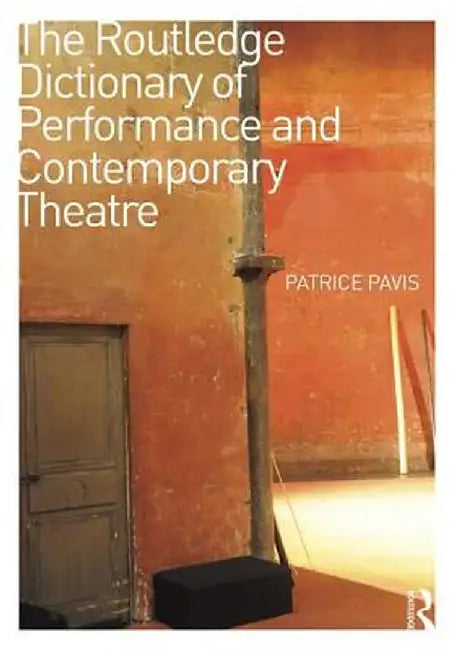 The Routledge Dictionary of Performance and Contemporary Theatre by Patrice Pavis