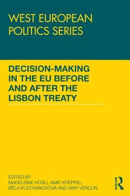 Decision Making in the EU Before and After the Lisbon Treaty by Madeleine Hosli
