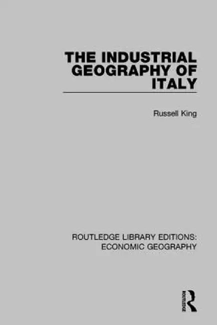 The Industrial Geography of Italy by Russell King