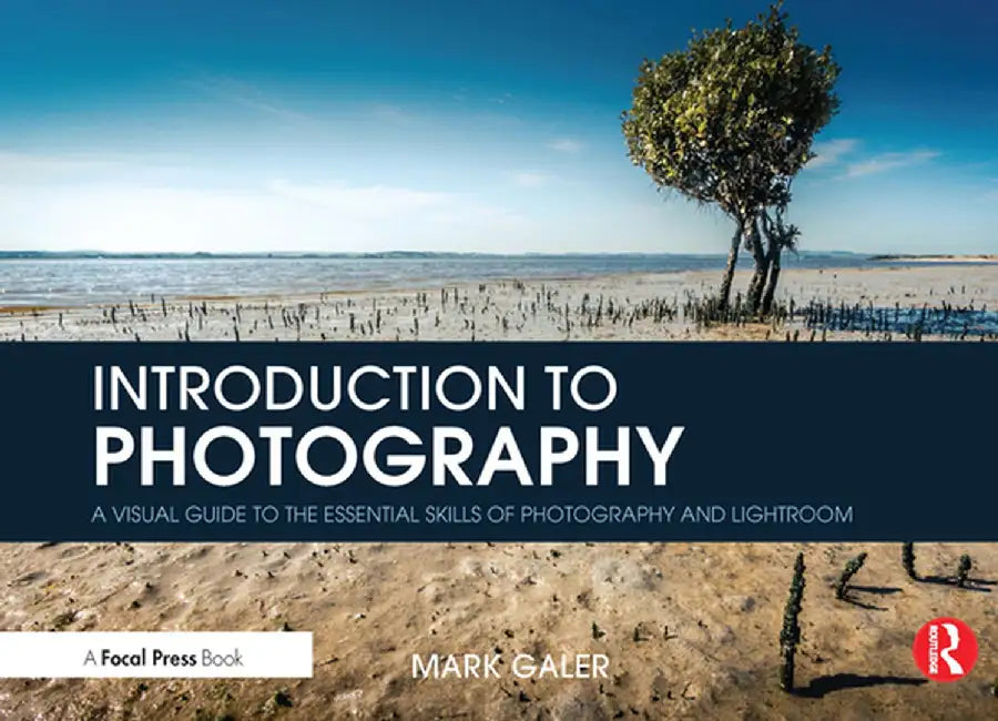 Introduction to Photography: A Visual Guide to Mastering Digital Photography and Lightroom by Mark Galer