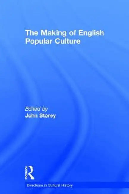 The Making of English Popular Culture by John Storey