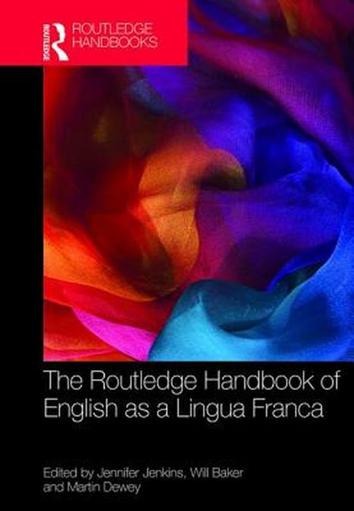 The Routledge Handbook of English as a Lingua Franca by Will Baker, MARTIN J DEWEY
