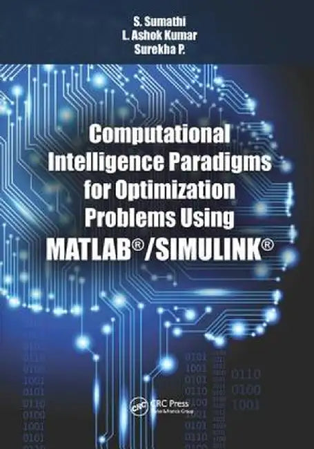 Computational Intelligence Paradigms for Optimization Problems Using Matlab(r)/Simulink(r) by S. Sumathi