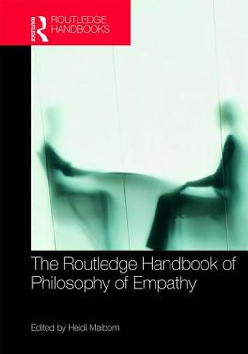 The Routledge Handbook of Philosophy of Empathy by Heidi Maibom