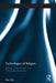 Technologies of Religion: Spheres of the Sacred in a Post-Secular Modernity by Sam Han