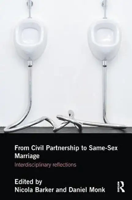 From Civil Partnerships to Same-Sex Marriage: Interdisciplinary Reflections by Nicola Barker