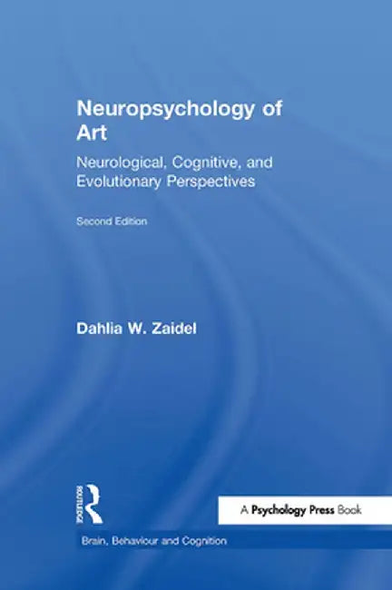 Neuropsychology of Art: Neurological, Cognitive, and Evolutionary Perspectives by Dahlia W. Zaidel