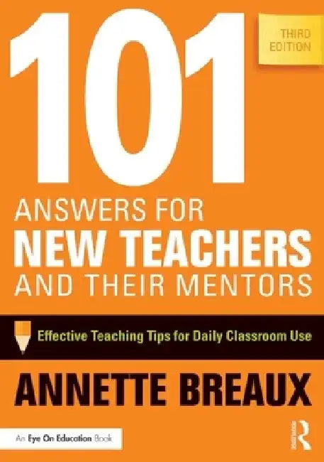 101 Answers for New Teachers and Their Mentors: Effective Teaching Tips for Daily Classroom Use by Annette Breaux