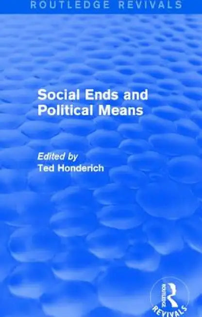 Social Ends and Political Means (Routledge Revivals) by Ted Honderich