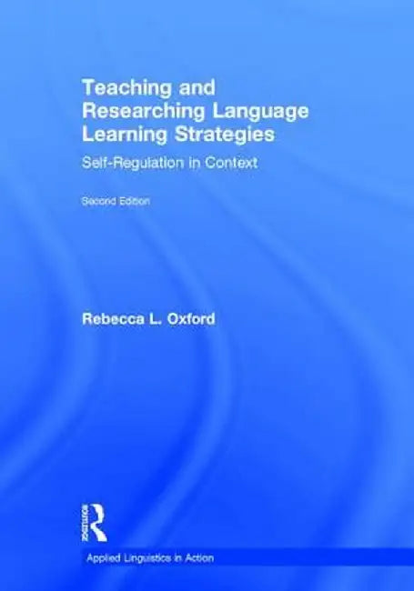 Teaching and Researching Language Learning Strategies: Self-Regulation in Context, Second Edition by Rebecca L. Oxford