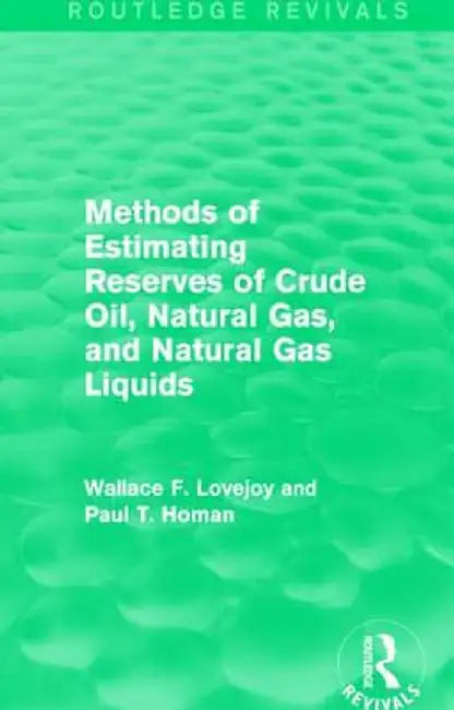 Methods of Estimating Reserves of Crude Oil, Natural Gas, and Natural Gas Liquids (Routledge Revivals) by Wallace F. Lovejoy