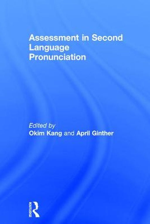 Assessment in Second Language Pronunciation by Okim Kang