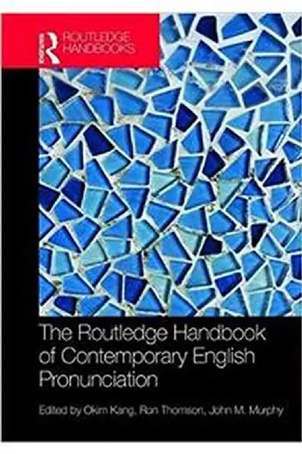 The Routledge Handbook of Contemporary English Pronunciation by Ron Thomson, John M Murphy