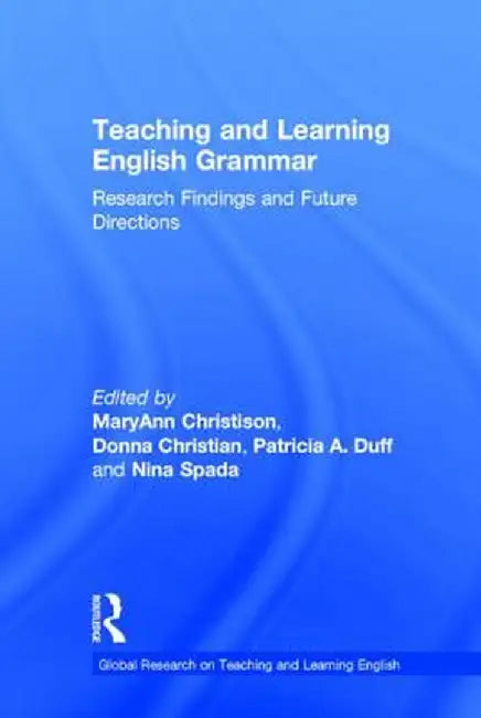 Teaching and Learning English Grammar: Research Findings and Future Directions by MaryAnn Christison
