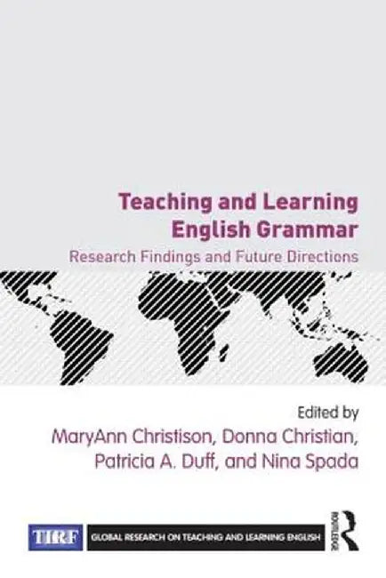 Teaching and Learning English Grammar: Research Findings and Future Directions by MaryAnn Christison