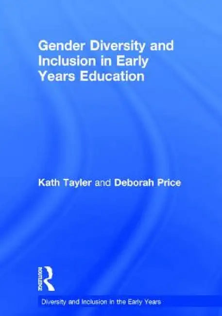 Gender Diversity and Inclusion in Early Years Education by Kath Tayler, Deborah Price