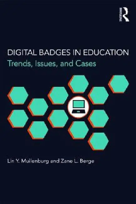 Digital Badges in Education: Trends, Issues, and Cases by Lin Y. Muilenburg