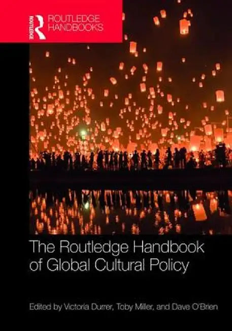 The Routledge Handbook of Global Cultural Policy by Toby Miller, Dave O'Brien