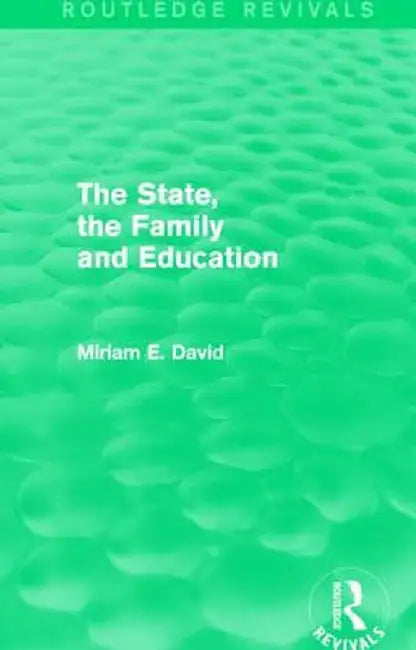 The State, the Family and Education (Routledge Revivals) by Miriam David