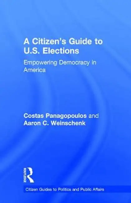 A Citizen's Guide to U.S. Elections: Empowering Democracy in America by Costas Panagopoulos