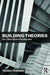 Building Theories: Architecture as the Art of Building by Franca Trubiano