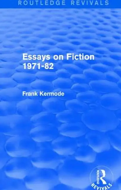 Essays on Fiction 1971-82 (Routledge Revivals) by Sir Frank Kermode
