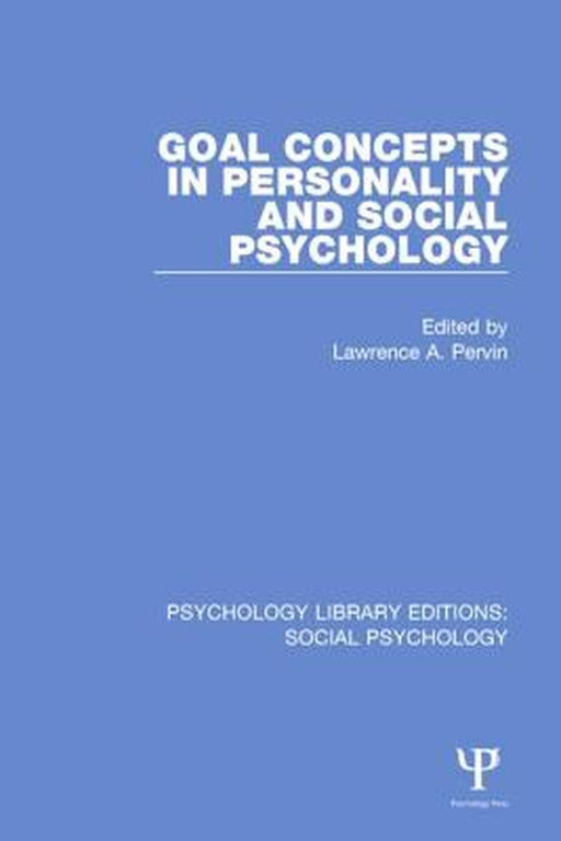 Goal Concepts in Personality and Social Psychology by Lawrence A. Pervin
