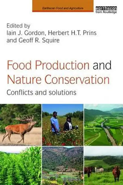 Food Production and Nature Conservation: Conflicts and Solutions by Herbert H.T. Prins, Geoff R. Squire