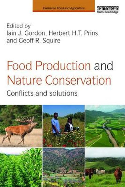 Food Production and Nature Conservation: Conflicts and Solutions by Herbert H.T. Prins, Geoff R. Squire