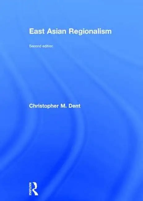 East Asian Regionalism by Christopher M. Dent