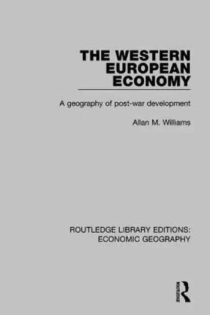 The Western European Economy: A Geography of Post-War Development by Allan M. Williams
