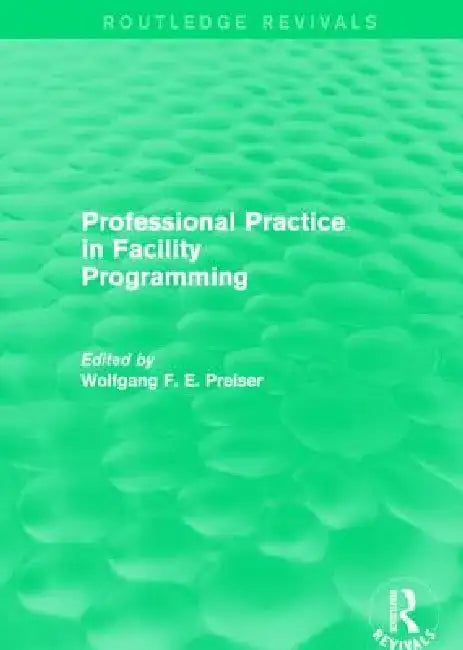 Professional Practice in Facility Programming (Routledge Revivals) by Wolfgang Preiser