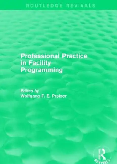 Professional Practice in Facility Programming (Routledge Revivals) by Wolfgang Preiser