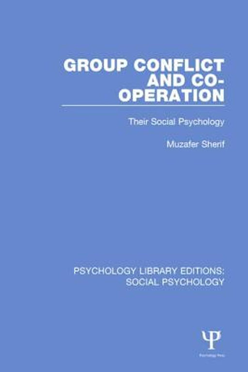 Group Conflict and Co-Operation: Their Social Psychology by Muzafer Sherif