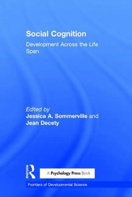 Social Cognition: Development Across the Life Span by Jessica Sommerville