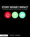 Story Money Impact: Funding Media for Social Change by Tracey Friesen