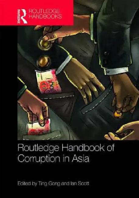 Routledge Handbook of Corruption in Asia by Ting Gong